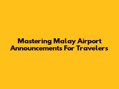 Mastering Malay Airport Announcements For Travelers