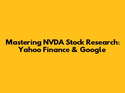 Mastering NVDA Stock Research: Yahoo Finance & Google