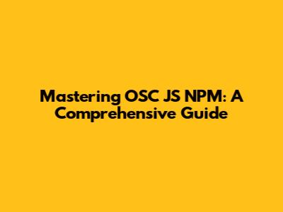 Mastering OSC JS NPM: A Comprehensive Guide