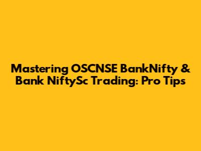 Mastering OSCNSE BankNifty & Bank NiftySc Trading: Pro Tips