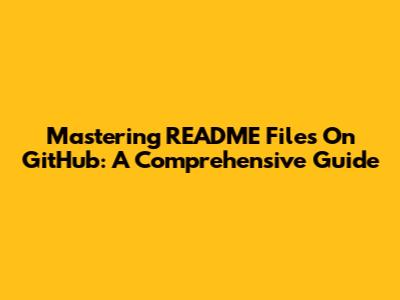 Mastering README Files On GitHub: A Comprehensive Guide