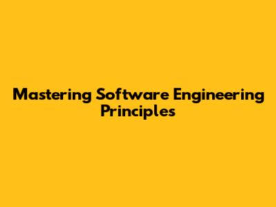 Mastering Software Engineering Principles