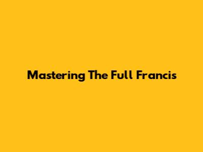 Mastering The Full Francis