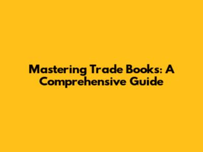 Mastering Trade Books: A Comprehensive Guide