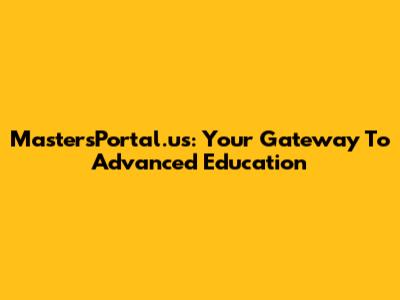 MastersPortal.us: Your Gateway To Advanced Education