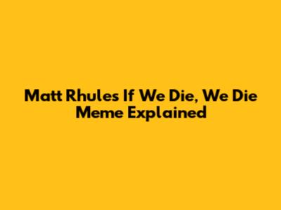 Matt Rhule's 'If We Die, We Die' Meme Explained