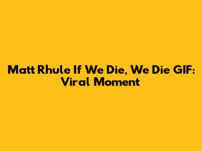 Matt Rhule 'If We Die, We Die' GIF: Viral Moment