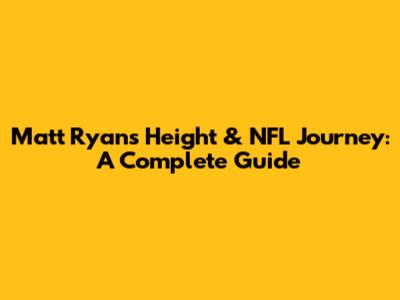 Matt Ryan's Height & NFL Journey: A Complete Guide
