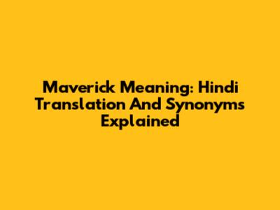 Maverick Meaning: Hindi Translation And Synonyms Explained