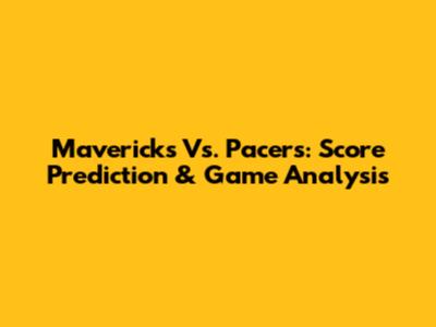 Mavericks Vs. Pacers: Score Prediction & Game Analysis