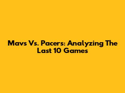 Mavs Vs. Pacers: Analyzing The Last 10 Games