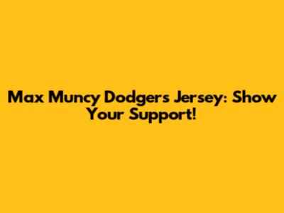 Max Muncy Dodgers Jersey: Show Your Support!