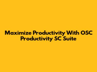 Maximize Productivity With OSC Productivity SC Suite