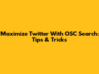 Maximize Twitter With OSC Search: Tips & Tricks