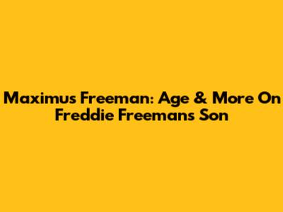 Maximus Freeman: Age & More On Freddie Freeman's Son