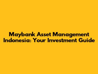 Maybank Asset Management Indonesia: Your Investment Guide