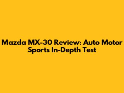 Mazda MX-30 Review: Auto Motor Sport's In-Depth Test
