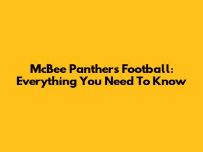 McBee Panthers Football: Everything You Need To Know