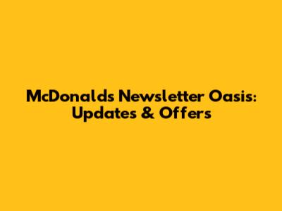 McDonald's Newsletter Oasis: Updates & Offers