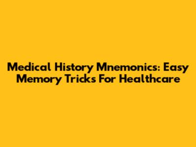 Medical History Mnemonics: Easy Memory Tricks For Healthcare