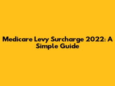 Medicare Levy Surcharge 2022: A Simple Guide