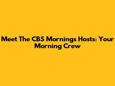 Meet The CBS Mornings Hosts: Your Morning Crew