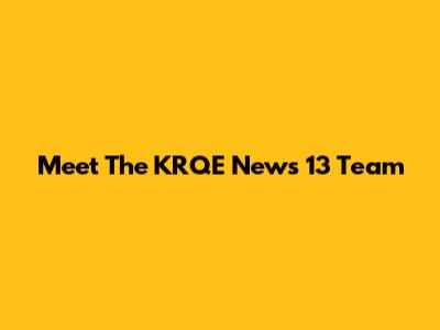Meet The KRQE News 13 Team
