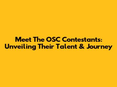 Meet The OSC Contestants: Unveiling Their Talent & Journey