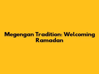 Megengan Tradition: Welcoming Ramadan