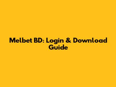 Melbet BD: Login & Download Guide