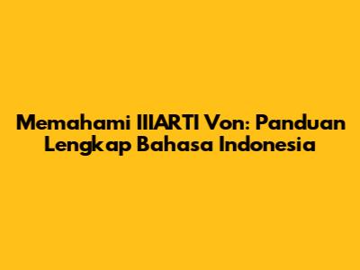 Memahami IIIARTI Von: Panduan Lengkap Bahasa Indonesia