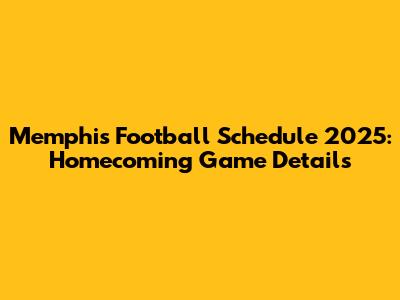 Memphis Football Schedule 2025: Homecoming Game Details