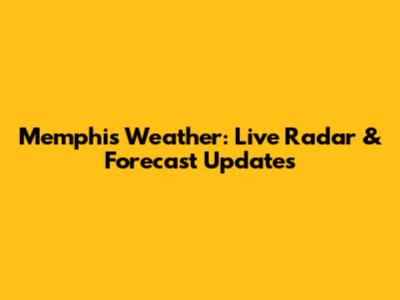 Memphis Weather: Live Radar & Forecast Updates