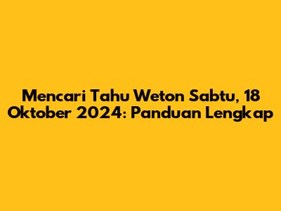 Mencari Tahu Weton Sabtu, 18 Oktober 2024: Panduan Lengkap