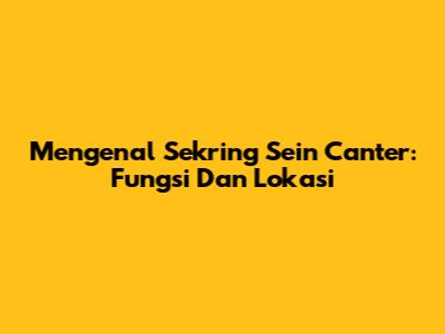 Mengenal Sekring Sein Canter: Fungsi Dan Lokasi
