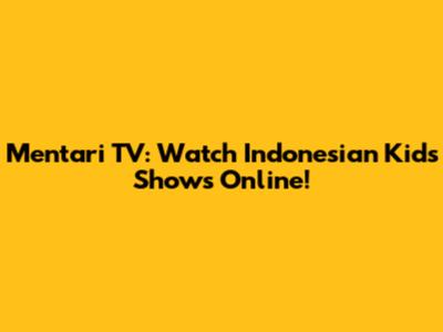 Mentari TV: Watch Indonesian Kids Shows Online!