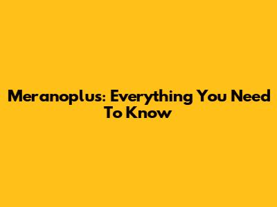Meranoplus: Everything You Need To Know
