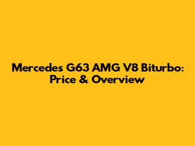 Mercedes G63 AMG V8 Biturbo: Price & Overview
