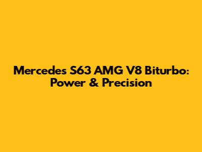 Mercedes S63 AMG V8 Biturbo: Power & Precision