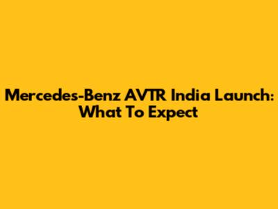 Mercedes-Benz AVTR India Launch: What To Expect