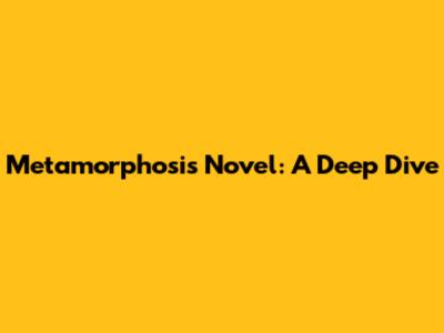 Metamorphosis Novel: A Deep Dive