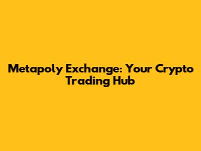 Metapoly Exchange: Your Crypto Trading Hub