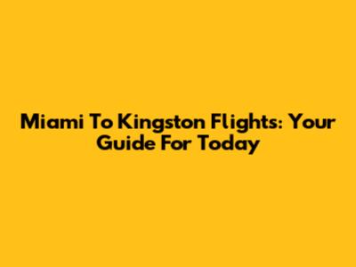 Miami To Kingston Flights: Your Guide For Today