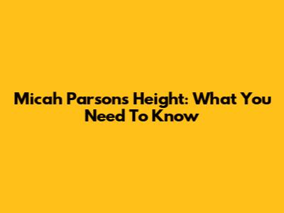 Micah Parsons Height: What You Need To Know