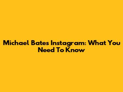 Michael Bates Instagram: What You Need To Know