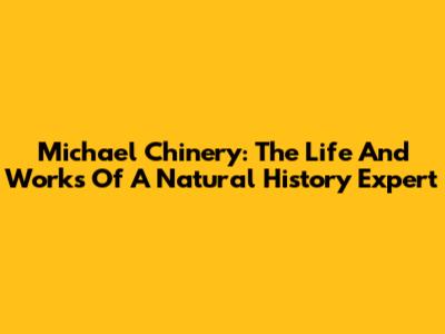 Michael Chinery: The Life And Works Of A Natural History Expert