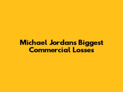 Michael Jordan's Biggest Commercial Losses