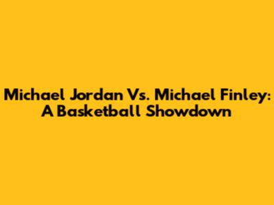 Michael Jordan Vs. Michael Finley: A Basketball Showdown
