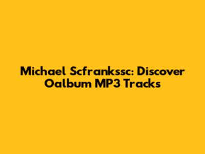 Michael Scfrankssc: Discover Oalbum MP3 Tracks