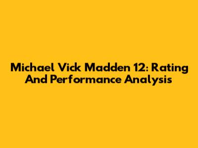Michael Vick Madden 12: Rating And Performance Analysis